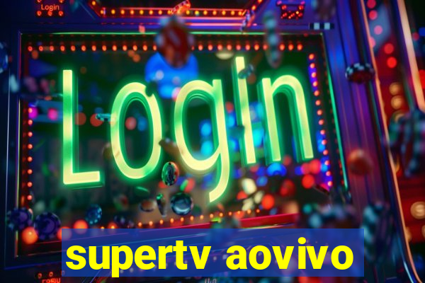 supertv aovivo